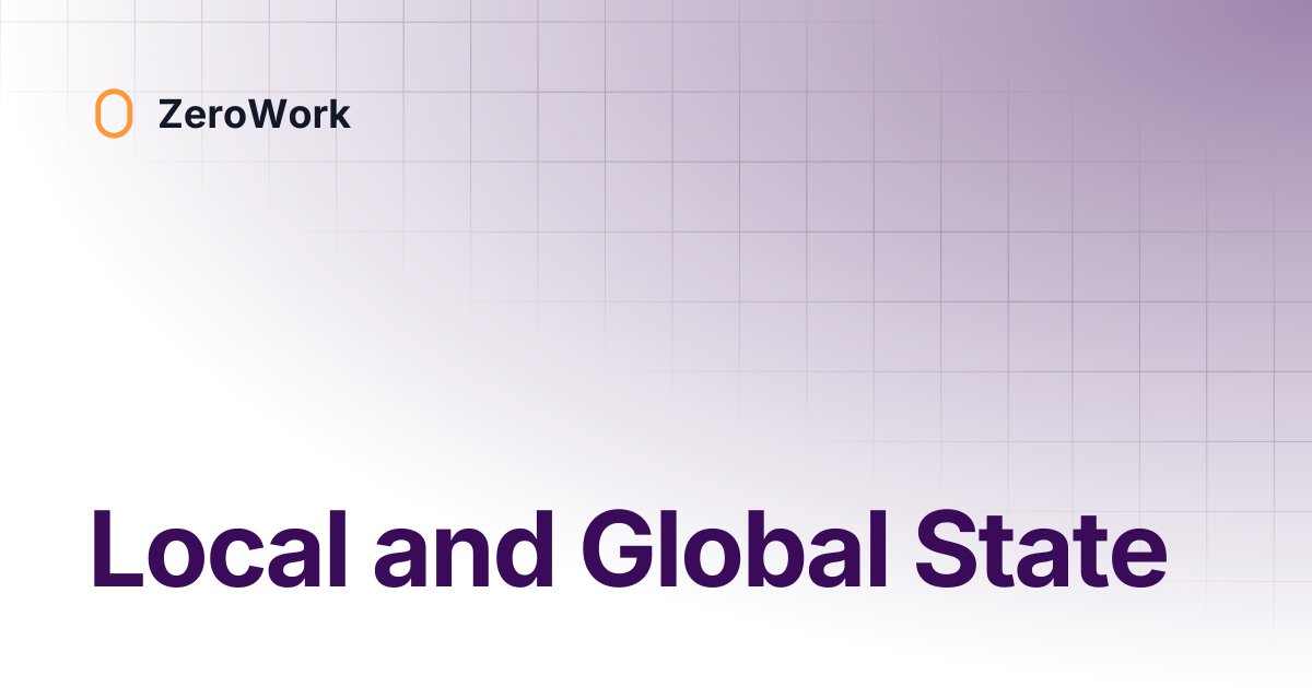 Local and Global State | ZeroWork