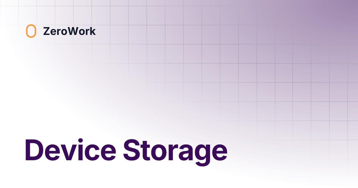Device Storage | ZeroWork