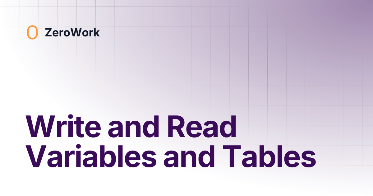 Write and Read Variables and Tables | ZeroWork