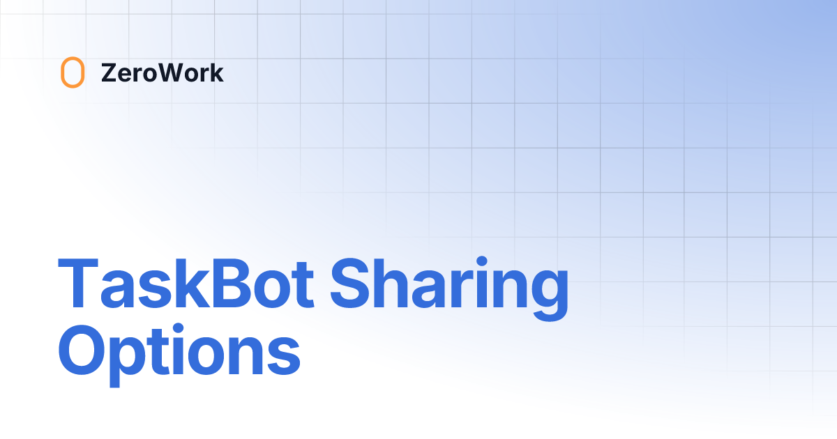 TaskBot Sharing Options | ZeroWork