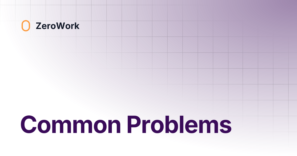 Common Problems | ZeroWork